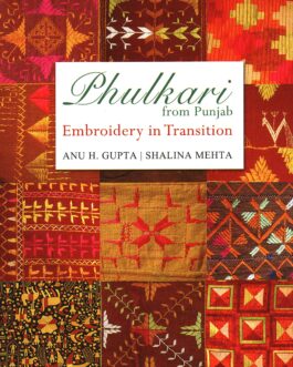 Phulkari From Punjab – Anu H. Gupta & Shalina Mehta