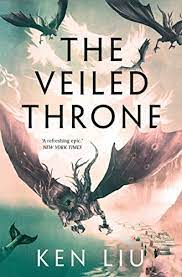 The Veiled Throne – Ken Liu