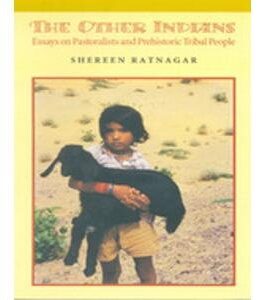 The Other Indians: Essays On Pastoralists And Prehistoric Tribal People – Shereen Ratnagar (Hardcover)