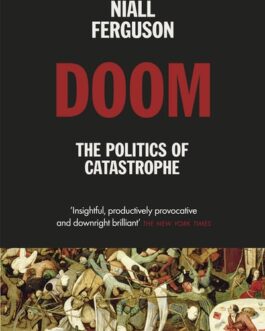 Doom: The Politics Of Catastrophe – Niall Ferguson