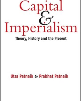 Capital & Imperialism: Theory, History And The Present – Utsa Patnaik & Prabhat Patnaik