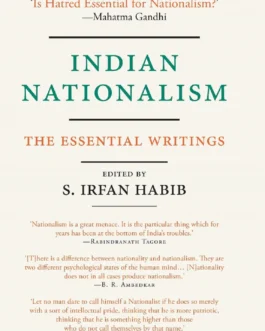 Indian Nationalism: The Essential Writings – Ed. Irfan S. Habib