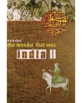 The Wonder That Was India: Vol II 1200-1700 – S.A.A Rizvi