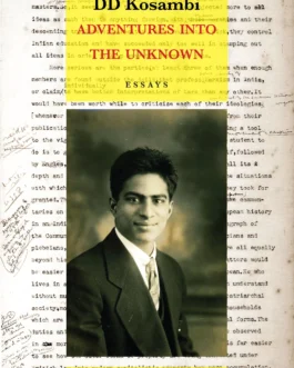 Adventures Into The Unknown: Essays By D D Kosambi – Ed. Ram Ramaswamy