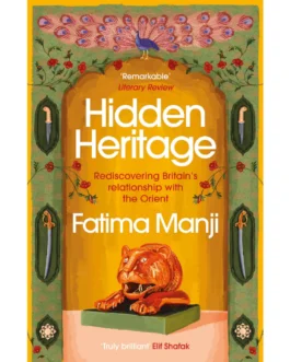Hidden Heritage: Rediscovering Britain’s Relationship With The Orient – Fatima Manji