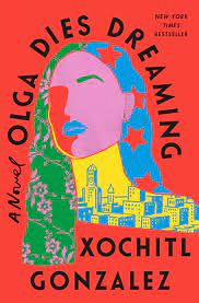 Olga Dies Dreaming – Xochitl Gonzalez