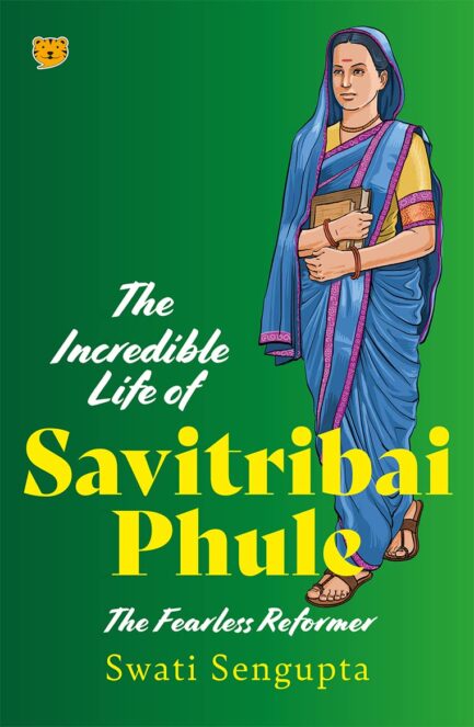 The Incredible Life Of Savitribai Phule - Swati Sengupta