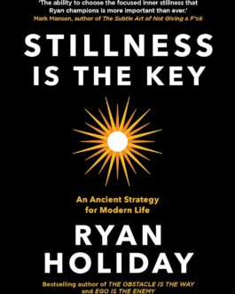 Stillness Is The Key – Ryan Holiday