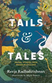 Tails & Tales: Animal Stories From Indian Mythology – Reeja Radhakrishnan