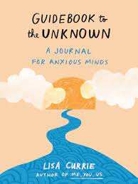 Guidebook To The Unknown: A Journal For Anxious Minds – Lisa Currie