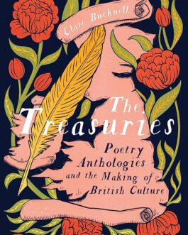 The Treasuries: Poetry Anthologies And The Making Of British Culture – Clare Bucknell