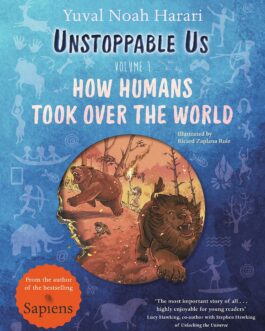 Unstoppable Us (Vol I): How Humans Took Over The World – Yuval Noah Harari