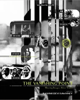 The Vanishing Point: Moving Images After Video – Ed. Rashmi Devi Sawhney