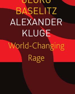 World-Changing Rage – Georg Baselitz & Alexander Kluge