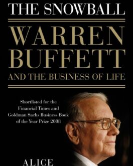 The Snowball :Warren Buffet And The Business Of Life – Alice Schroeder