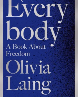 Everybody: A Book About Freedom – Olivia Laing