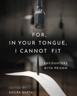 For, In Your Tongue, I Cannot Fit: Encounters With Prison – Shilpa Gupta & Salil Tripathi