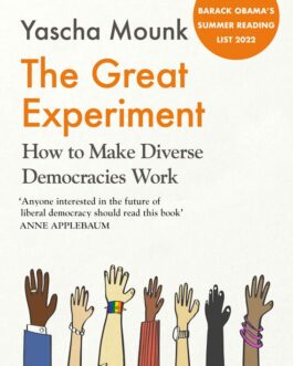 The Great Experiment : How To Make Diverse Democracies Work – Yascha Mounk