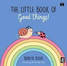 The Little Book Of Good Things! – Bhavya Doshi