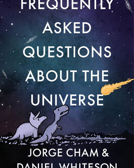 Frequently Asked Questions About The Universe – Jorge Cham & Daniel Whiteson