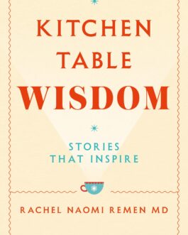 Kitchen Table Wisdom : Stories That Inspire – Rachel Naomi Remen