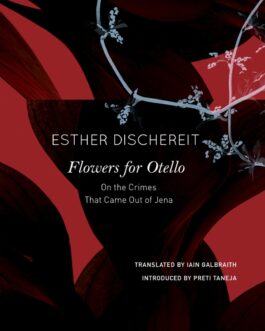 Flowers For Otello : On The Crimes That Came From Jena – Esther Dischereit (Hardbound)