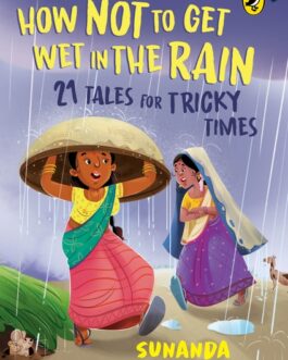 How Not To Get Wet In The Rain :  21 Tales for Tricky Times – Sunanda Kulkarni