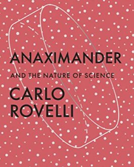 Anaximander And The Nature Of Science – Carlo Rovelli