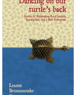 Dancing On Our Turtle’s Back – Leanne Betasamosake Simpson