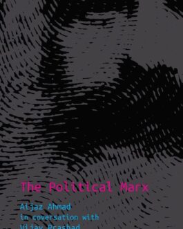The Political Marx – Aijaz Ahmad & Vijay Prashad