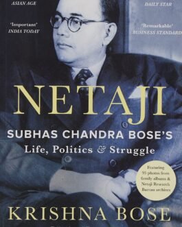 Netaji: Subhas Chandra Bose’s Life, Politics And Struggles – Krishna Bose (Paperback)
