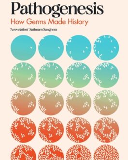 Pathogenesis : How Germs Made History – Jonathan Kennedy