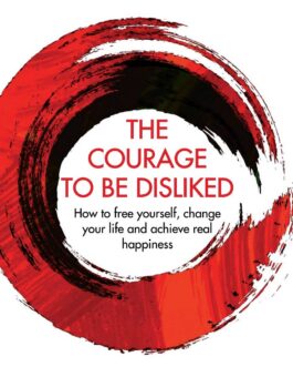 The Courage To Be Disliked – Ichiro Kishimi & Fumitake Koga