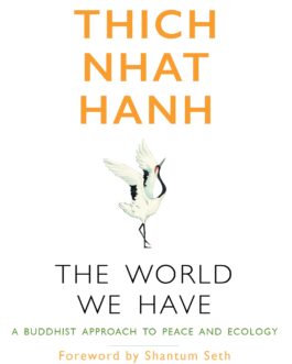 The World We Have : A Buddhist Approach to Peace And Ecology – Thich Nath Hanh