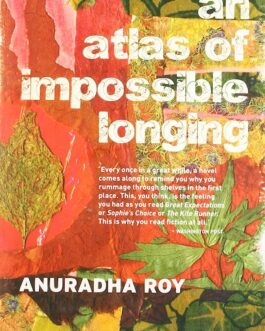 An Atlas Of Impossible Longing – Anuradha Roy