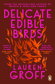 Delicate Edible Birds – Lauren Groff