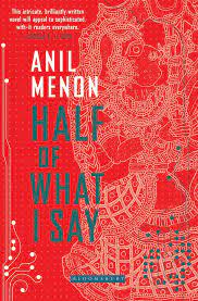 Half Of What I Say – Anil Menon