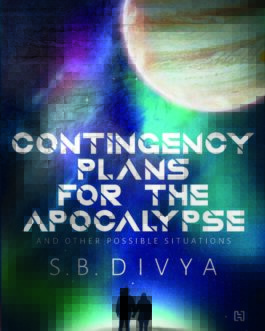 Contingency Plans For The Apocalypse and Other Possible Situations – S.B Divya