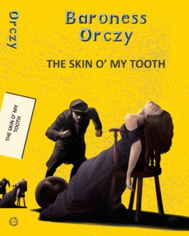 The Skin O’ My Tooth – Baroness Orczy