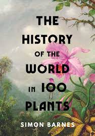 The History Of The World In 100 Plants – Simon Barnes