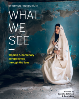 What We See : Women & nonbinary perspectives through the lens -Daniella Zalcman & Sara Ickow