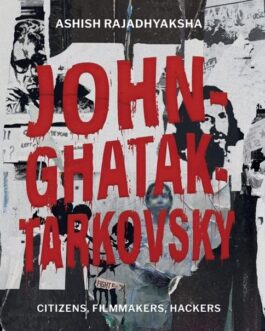 John-Ghatak-Tarkovsky: Citizens, Filmmakers, Hackers – Ashish Rajadhyaksha