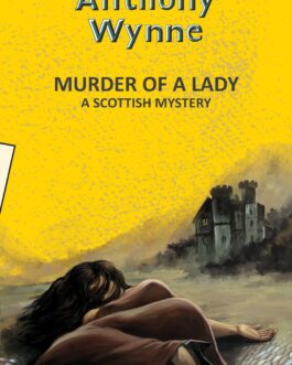 Murder Of  A Lady : A Scottish Mystery – Anthony Wynne