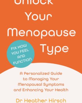 Unlock Your Menopause Type : A Personalized Guide to Managing Your Menopausal Symptoms and Enhancing your Health – Dr Heather Hirsch & Stacey Colino