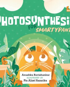 Photosynthesis For Smartypants – Anushka Ravishankar