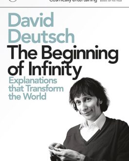 The Beginning Of Infinity: Explanations That Transform The World – David Deutsch
