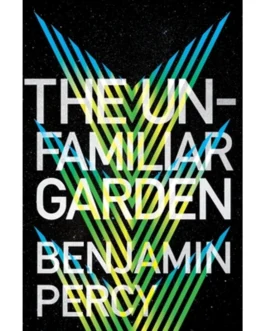 The Unfamiliar Garden – Benjamin Percy