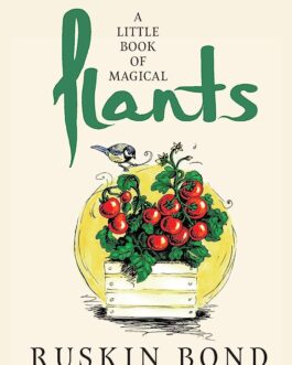 A Little Book Of Magical Plants – Ruskin Bond