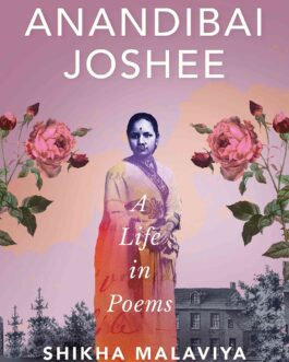 Anandibai Joshee: A Life In Poems – Shikha Malaviya