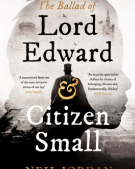 The Ballad of Lord Edward & Citizen Small – Neil Jordan